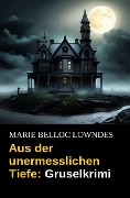 Cover-Bild zum Titel 'Aus der unermesslichen Tiefe: Gruselkrimi' von 'Marie Belloc Lowndes'