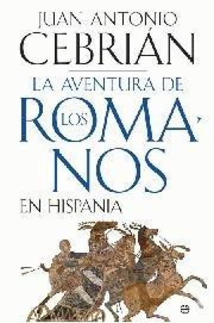 La aventura de los romanos en Hispania - Juan Antonio Cebrián