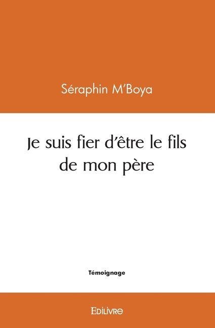 Je suis fier d'être le fils de mon père - Séraphin M'Boya
