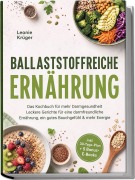 Cover-Bild zum Titel 'Ballaststoffreiche Ernährung: Das Kochbuch für mehr Darmgesundheit - Leckere Gerichte für eine darmfreundliche Ernährung, ein gutes Bauchgefühl & mehr Energie - inkl. 30-Tage-Plan + 5 Bonus-E-Books' von 'Leonie Krüger'