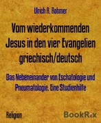 Cover-Bild zum Titel 'Vom wiederkommenden Jesus in den vier Evangelien griechisch/deutsch' von 'Ulrich R. Rohmer'
