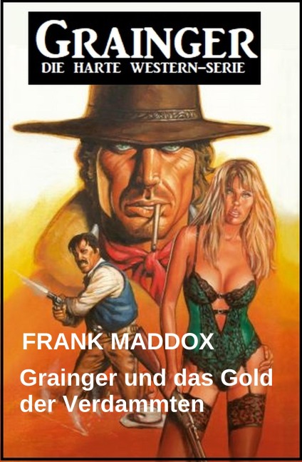 Grainger und das Gold der Verdammten: Western - Frank Maddox