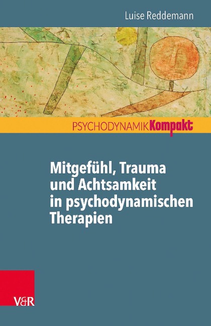 Mitgefühl, Trauma und Achtsamkeit in psychodynamischen Therapien - Luise Reddemann