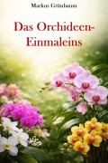 Cover-Bild zum Titel 'Das Orchideen-Einmaleins' von 'Markus Grünbaum'