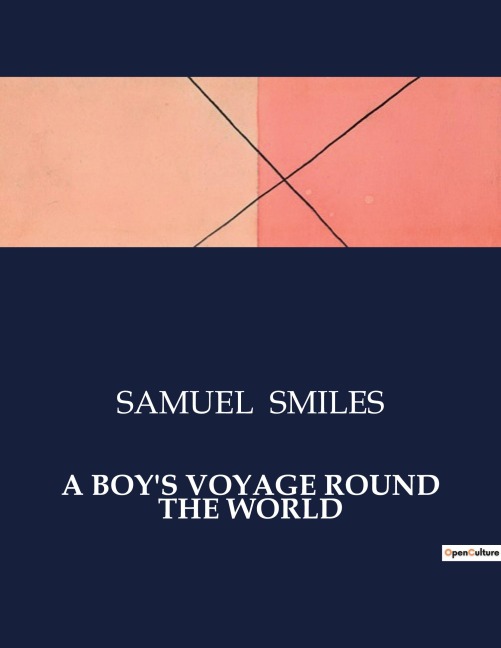 A BOY'S VOYAGE ROUND THE WORLD - Samuel Smiles