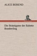 Die Bräutigame der Babette Bomberling - Alice Berend