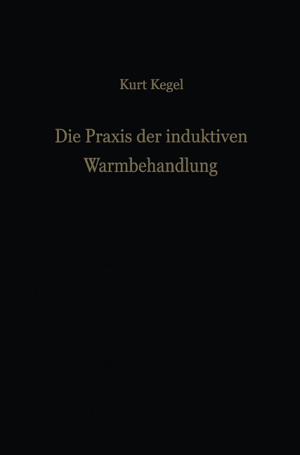 Die Praxis der induktiven Warmbehandlung - Kurt Kegel