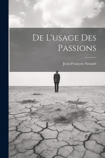 De L'usage Des Passions - Jean-François Senault