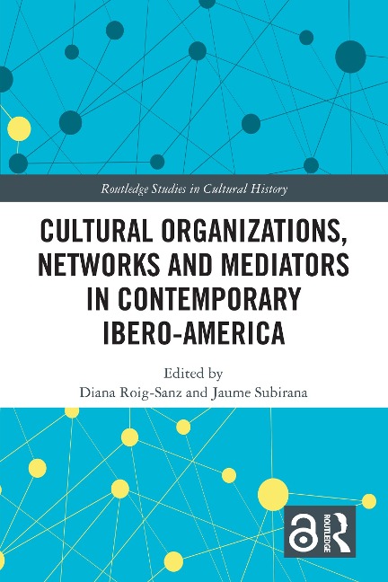Cultural Organizations, Networks and Mediators in Contemporary Ibero-America - 