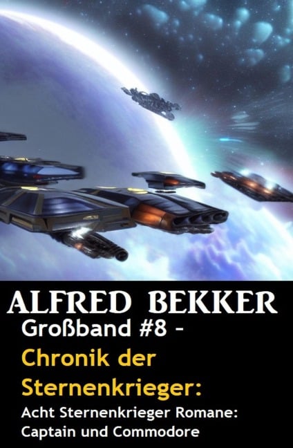Großband #8 - Chronik der Sternenkrieger: Acht Sternenkrieger Romane: Captain und Commodore - Alfred Bekker