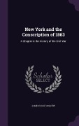 New York and the Conscription of 1863 - James B Fry