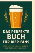 Cover-Bild zum Titel 'Das perfekte Buch für Bier-Fans' von 'Jakob Schmidt'