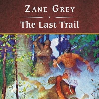 The Last Trail, with eBook Lib/E - Zane Grey