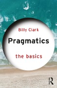 Cover-Bild zum Titel 'Pragmatics: The Basics' von 'Billy Clark'