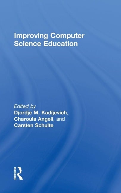 Improving Computer Science Education - Djordje M. Kadijevich, Carsten Schulte, Charoula Angeli