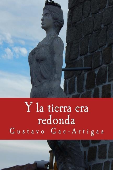 Y la tierra era redonda - Gustavo Gac-Artigas