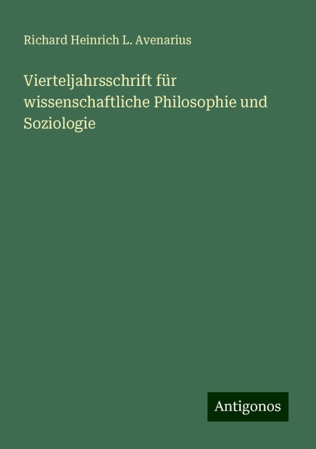 Vierteljahrsschrift für wissenschaftliche Philosophie und Soziologie - Richard Heinrich L. Avenarius