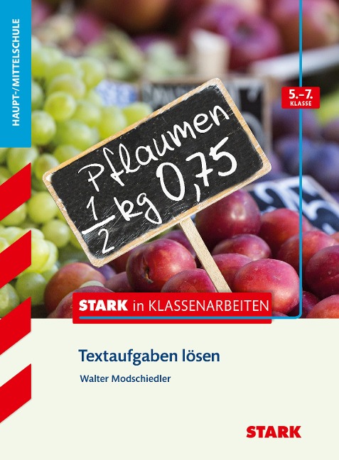 Stark in Klassenarbeiten - Mathematik Textaufgaben lösen 5.-7. Klasse Haupt-/Mittelschule - Walter Modschiedler