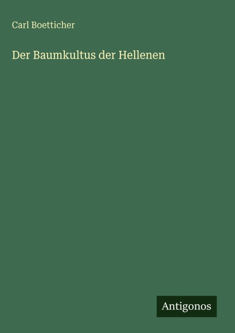 Der Baumkultus der Hellenen - Carl Boetticher