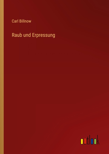 Raub und Erpressung - Carl Billnow