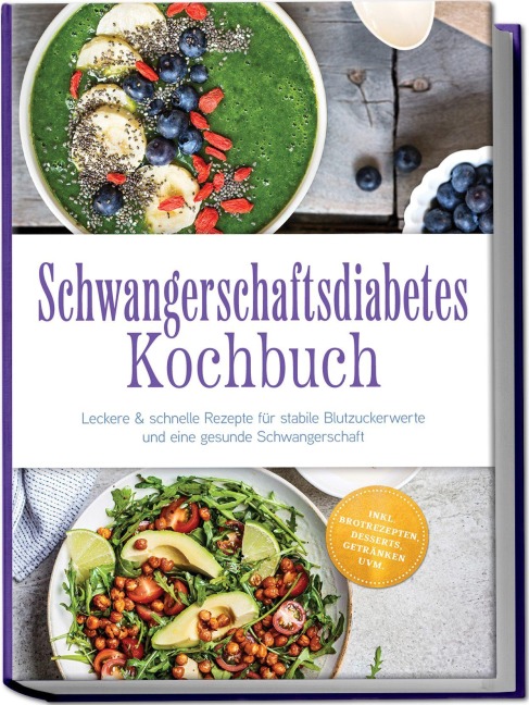 Schwangerschaftsdiabetes Kochbuch: Leckere & schnelle Rezepte für stabile Blutzuckerwerte und eine gesunde Schwangerschaft - inkl. Brotrezepten, Desserts, Getränken uvm. - Anna-Lena Beckert