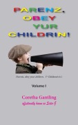 Cover-Bild zum Titel 'Parents, Obey Your Children' von 'Coretha Gantling'