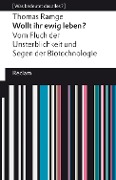 Cover-Bild zum Titel 'Wollt ihr ewig leben? Vom Fluch der Unsterblichkeit und Segen der Biotechnologie' von 'Thomas Ramge'