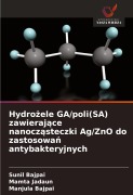 Cover-Bild zum Titel 'Hydro¿ele GA/poli(SA) zawieraj¿ce nanocz¿steczki Ag/ZnO do zastosowa¿ antybakteryjnych' von 'Sunil Bajpai, Mamta Jadaun, Manjula Bajpai'