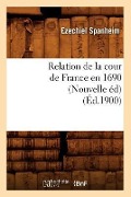 Cover-Bild zum Titel 'Relation de la Cour de France En 1690 (Nouvelle Éd) (Éd.1900)' von 'Ezechiel Spanheim'