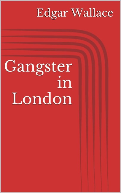Gangster in London - Edgar Wallace