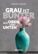 Cover-Bild zum Titel 'Grau ist bunter als oben und unten' von 'David Usadel'