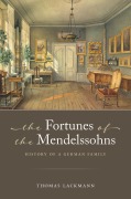 Cover-Bild zum Titel 'The Fortunes of the Mendelssohns' von 'Thomas Lackmann, Jane K. Brown, Barbara Thiem'