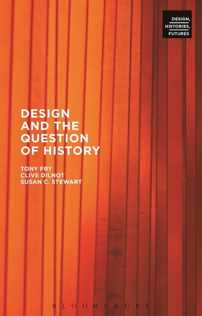 Design and the Question of History - Tony Fry, Susan Stewart, Clive Dilnot