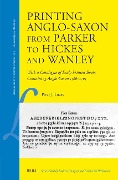 Printing Anglo-Saxon from Parker to Hickes and Wanley - Peter J Lucas