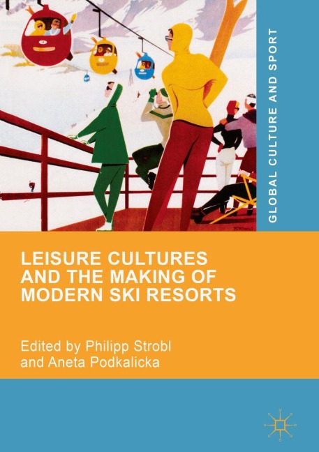 Leisure Cultures and the Making of Modern Ski Resorts - 