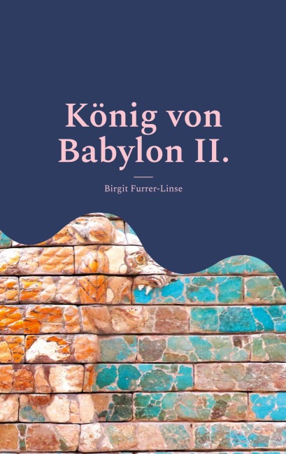 König von Babylon II. - Birgit Furrer-Linse