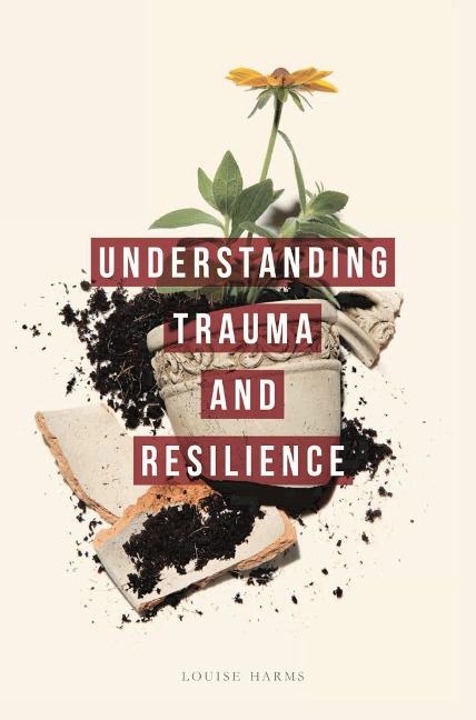 Understanding Trauma and Resilience - Louise Harms