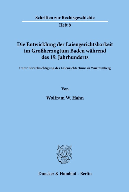 Die Entwicklung der Laiengerichtsbarkeit im Großherzogtum Baden während des 19. Jahrhunderts. - Wolfram W. Hahn