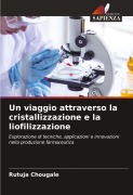 Cover-Bild zum Titel 'Un viaggio attraverso la cristallizzazione e la liofilizzazione' von 'Rutuja Chougale'