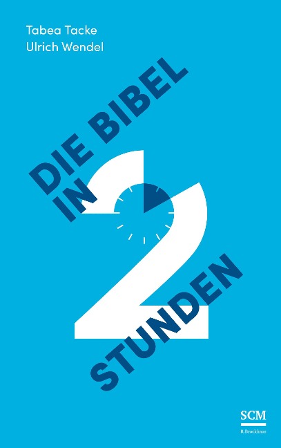 Die Bibel in zwei Stunden - Tabea Tacke, Ulrich Wendel