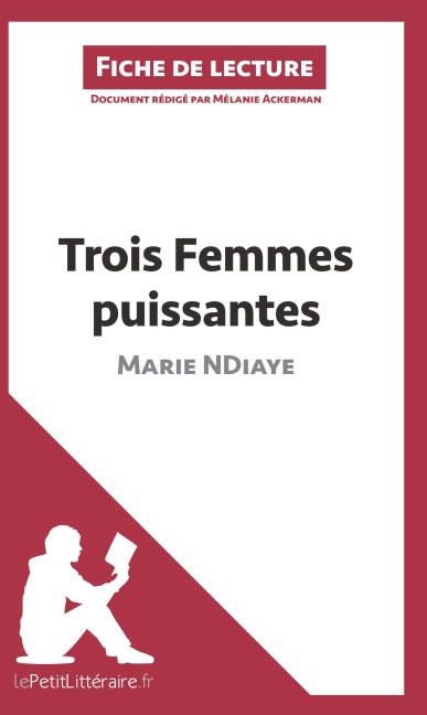 Trois femmes puissantes de Marie NDiaye (Fiche de lecture) - Lepetitlitteraire, Mélanie Ackerman