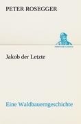 Jakob der Letzte - Peter Rosegger