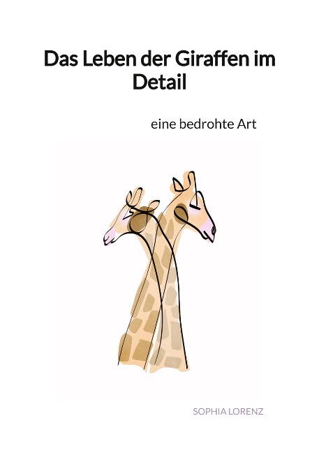 Das Leben der Giraffen im Detail - Sophia Lorenz