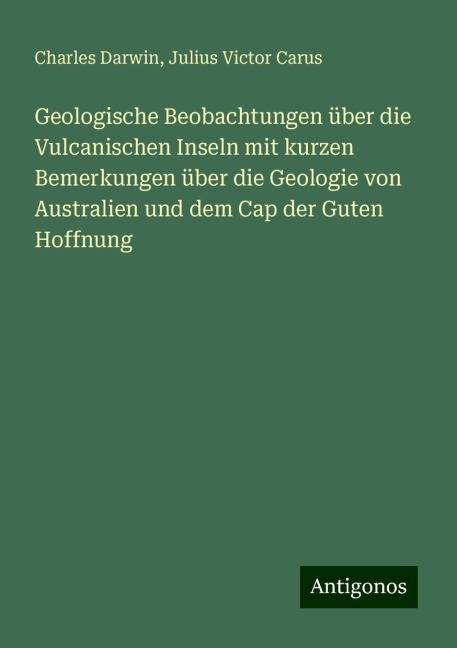 Geologische Beobachtungen über die Vulcanischen Inseln mit kurzen Bemerkungen über die Geologie von Australien und dem Cap der Guten Hoffnung - Charles Darwin, Julius Victor Carus