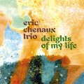 Delights of My Life - Eric Trio Chenaux