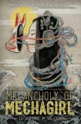 Cover-Bild zum Titel 'Melancholy of Mechagirl' von 'Catherynne M Valente'
