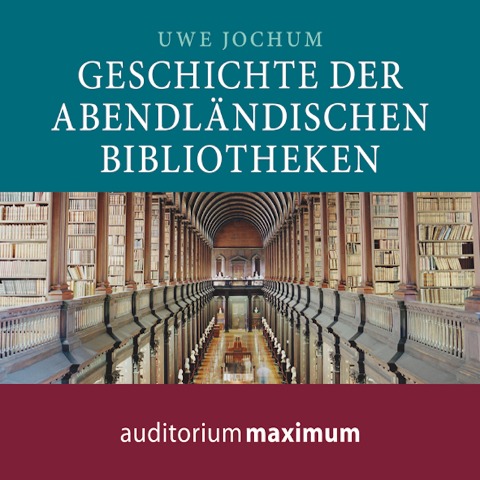Geschichte der abendländischen Bibliotheken (Ungekürzt) - Uwe Jochum