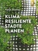 Cover-Bild zum Titel 'Klimaresiliente Städte planen' von 'Katja Richter'