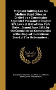 Cover-Bild zum Titel 'Proposed Building Law for Medium Sized Cities, as Drafted by a Commission Appointed Pursuant to Chapter 579, Laws of 1892 of New York State ... Issued June, 1893, by the Committee on Construction of Buildings of the National Board of Fire Underwriters ..' von ''