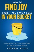 Cover-Bild zum Titel 'How to Find Joy Even If You Have a Hole in Your Bucket' von 'Michael Boyle'